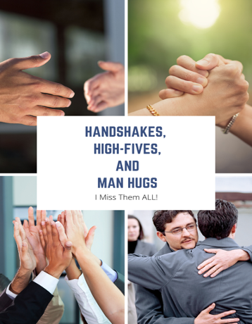 Handshakes, High-Fives & Man-hugs… Sorry, but I MISS THEM!